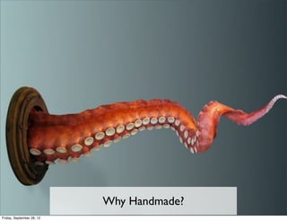 Why Handmade?
Friday, September 28, 12
 