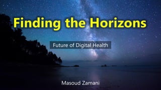 Masoud Zamani
Future of Digital Health
 