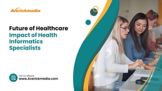 Future of Healthcare: The Impact of Health Informatics Specialists | PDF