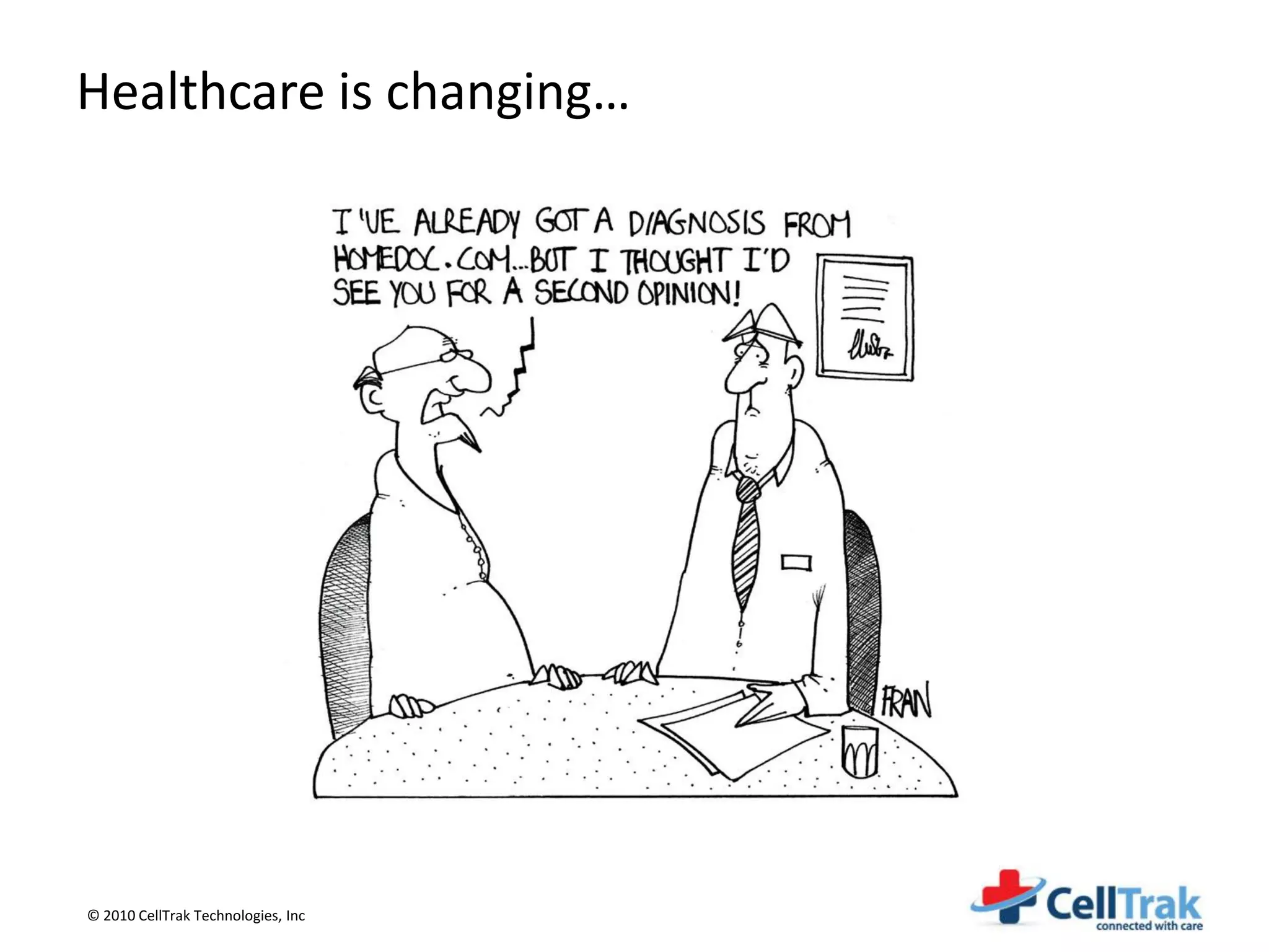 Healthcare is changing…




© 2010 CellTrak Technologies, Inc
 