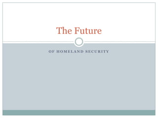 The Future

OF HOMELAND SECURITY
 