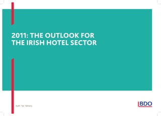 2011: The ouTlook for
The irish hoTel secTor




 Audit  Tax  Advisory
 