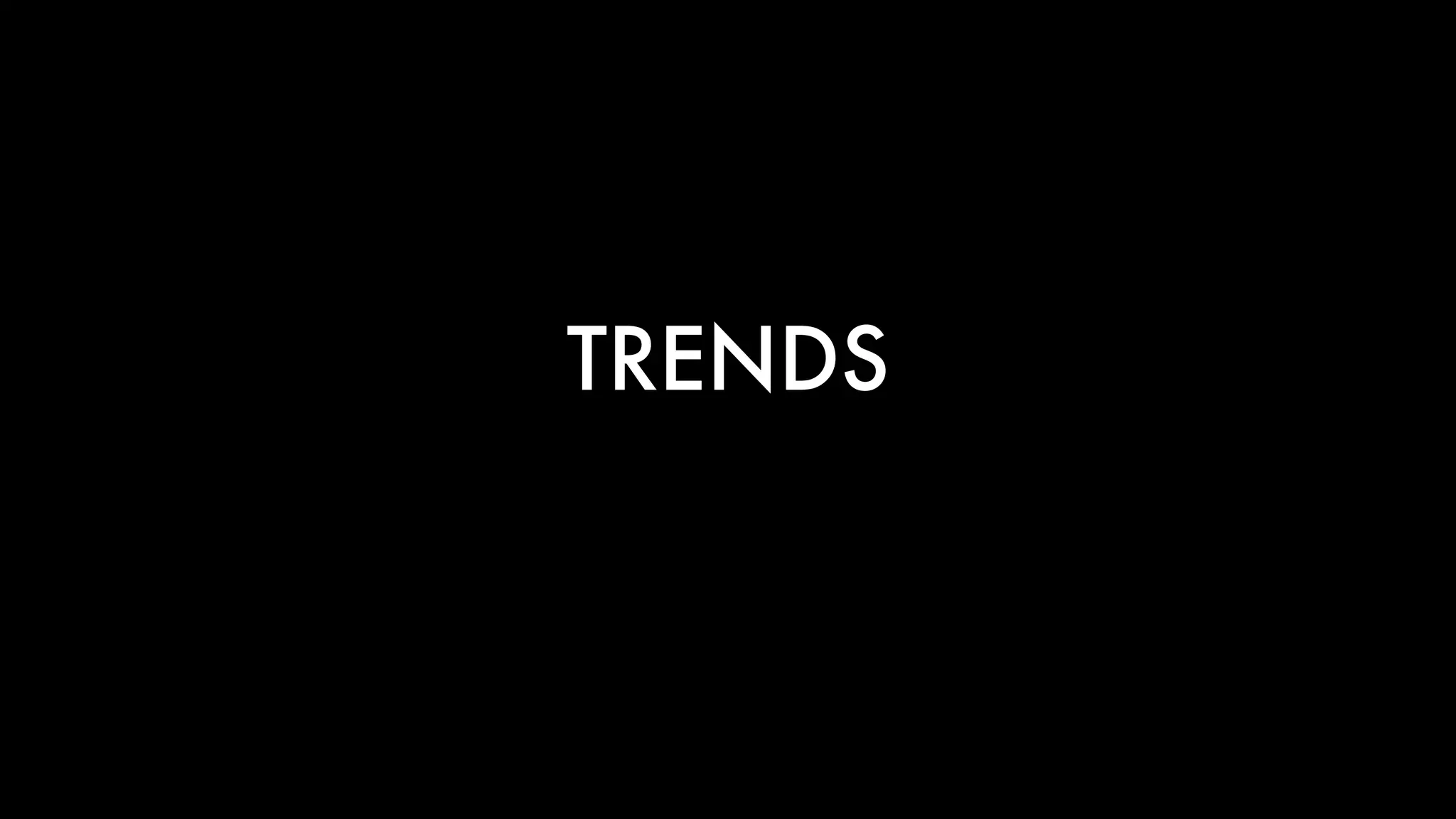 TRENDS
 