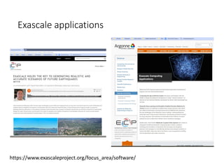 Exascale applications
https://www.exascaleproject.org/focus_area/software/
 