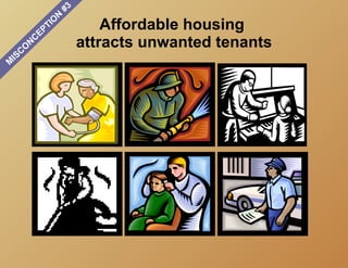 #3
                           N
                       O
                   EP
                     TI                 Affordable housing
   C
       O
           N
               C
                                    attracts unwanted tenants
 IS
M
 