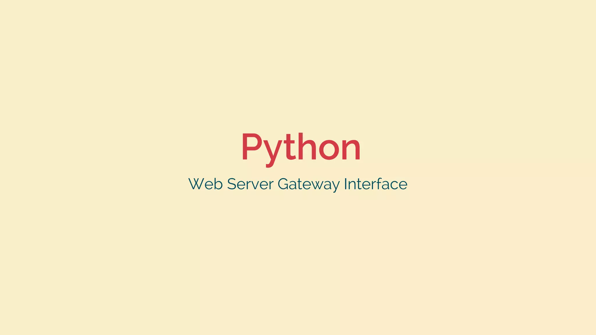 Python
Web Server Gateway Interface
 
