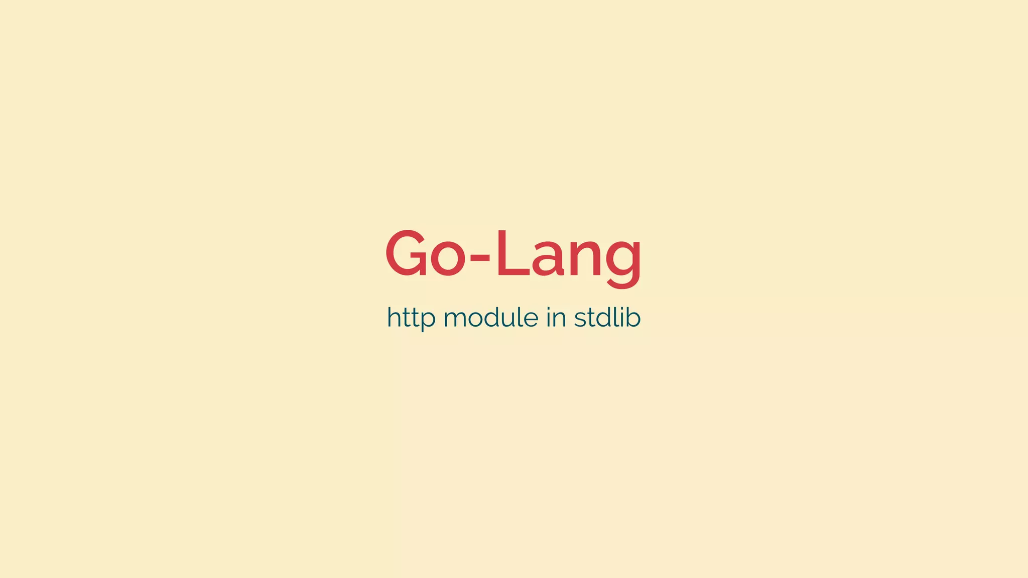 Go-Lang
http module in stdlib
 