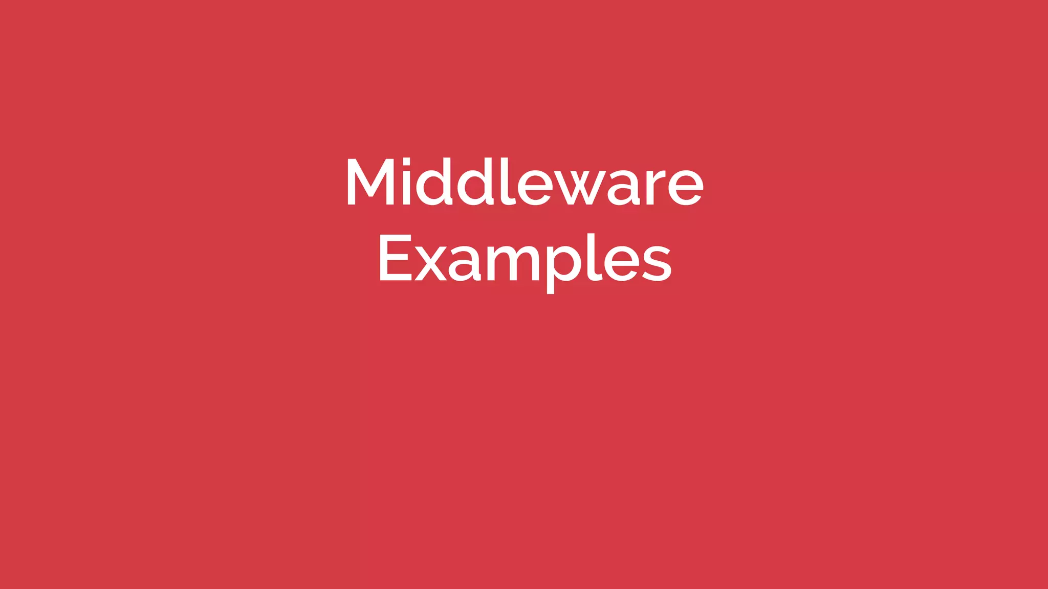 Middleware
Examples
 