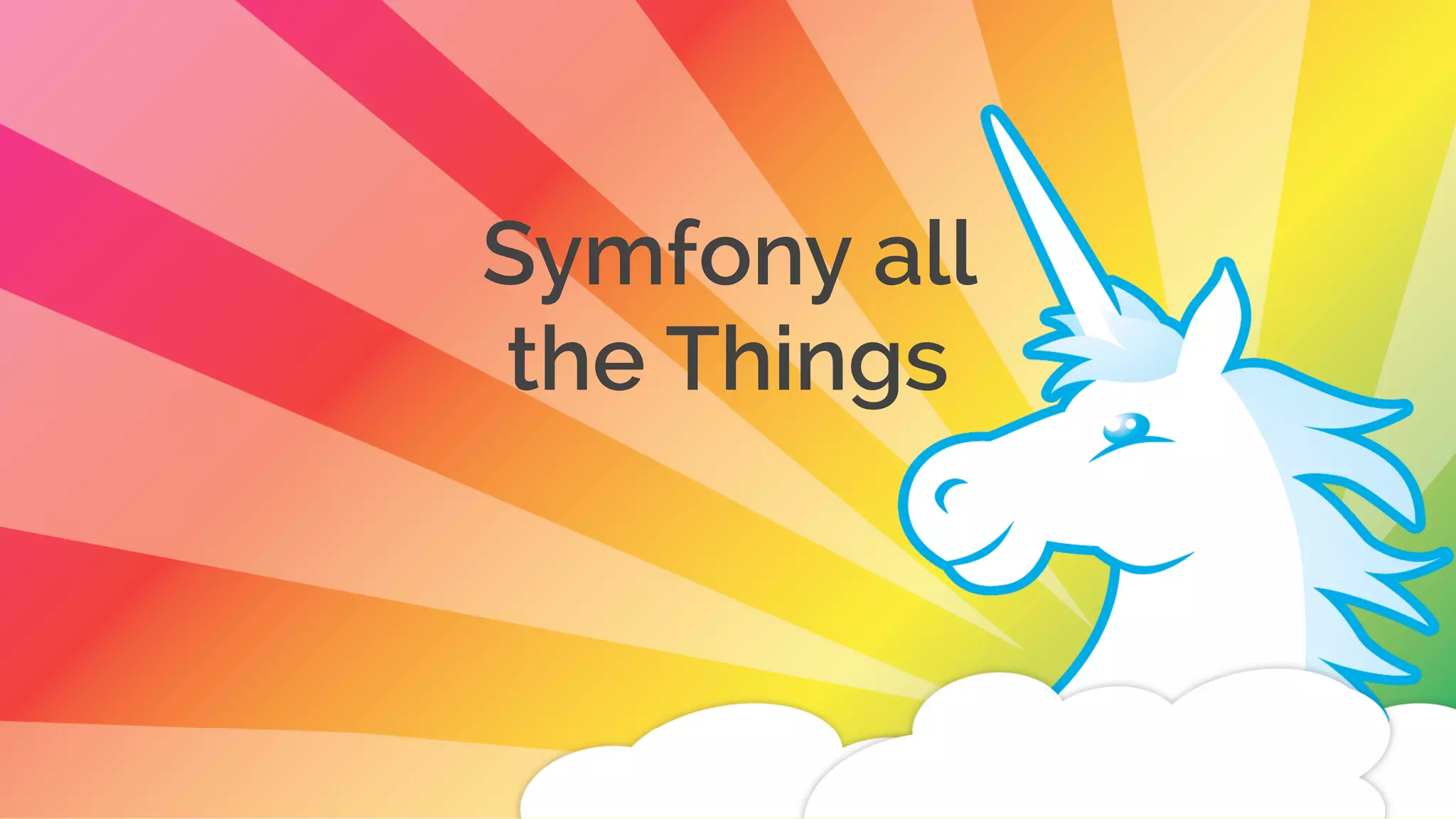Symfony all
the Things
 