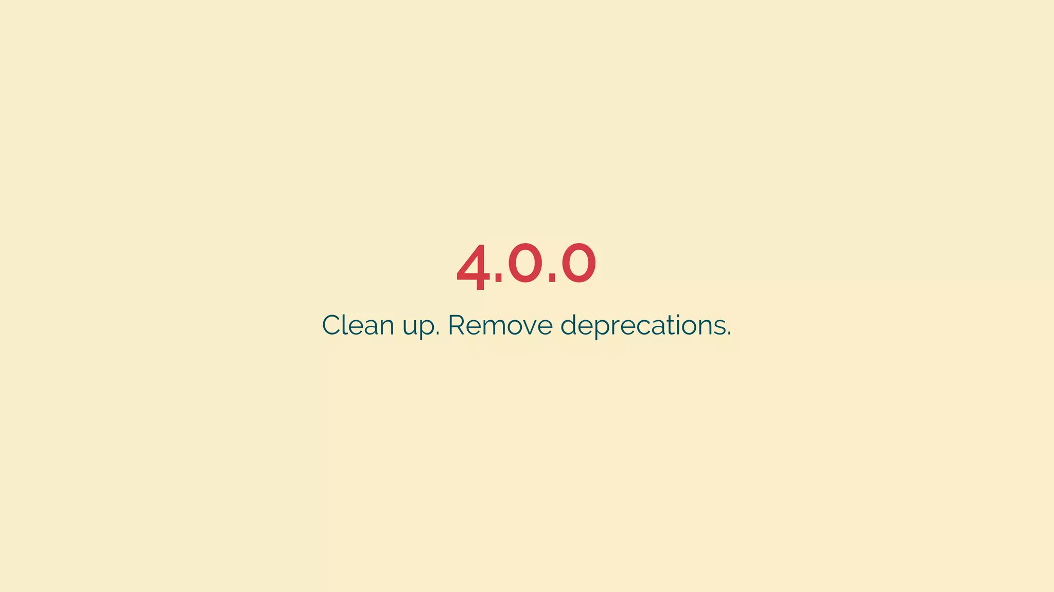 4.0.0
Clean up. Remove deprecations.
 