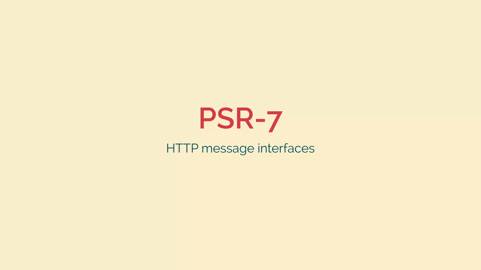 PSR-7
HTTP message interfaces
 