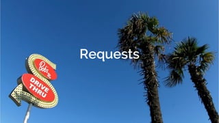 Requests
 