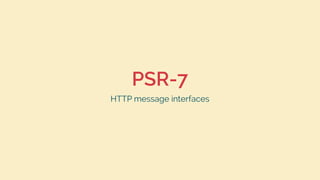 PSR-7
HTTP message interfaces
 