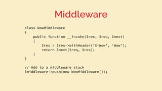 class WowMiddleware
{
public function __invoke($res, $req, $next)
{
$res = $res->withHeader(‘X-Wow’, ‘Wow’);
return $next(...
