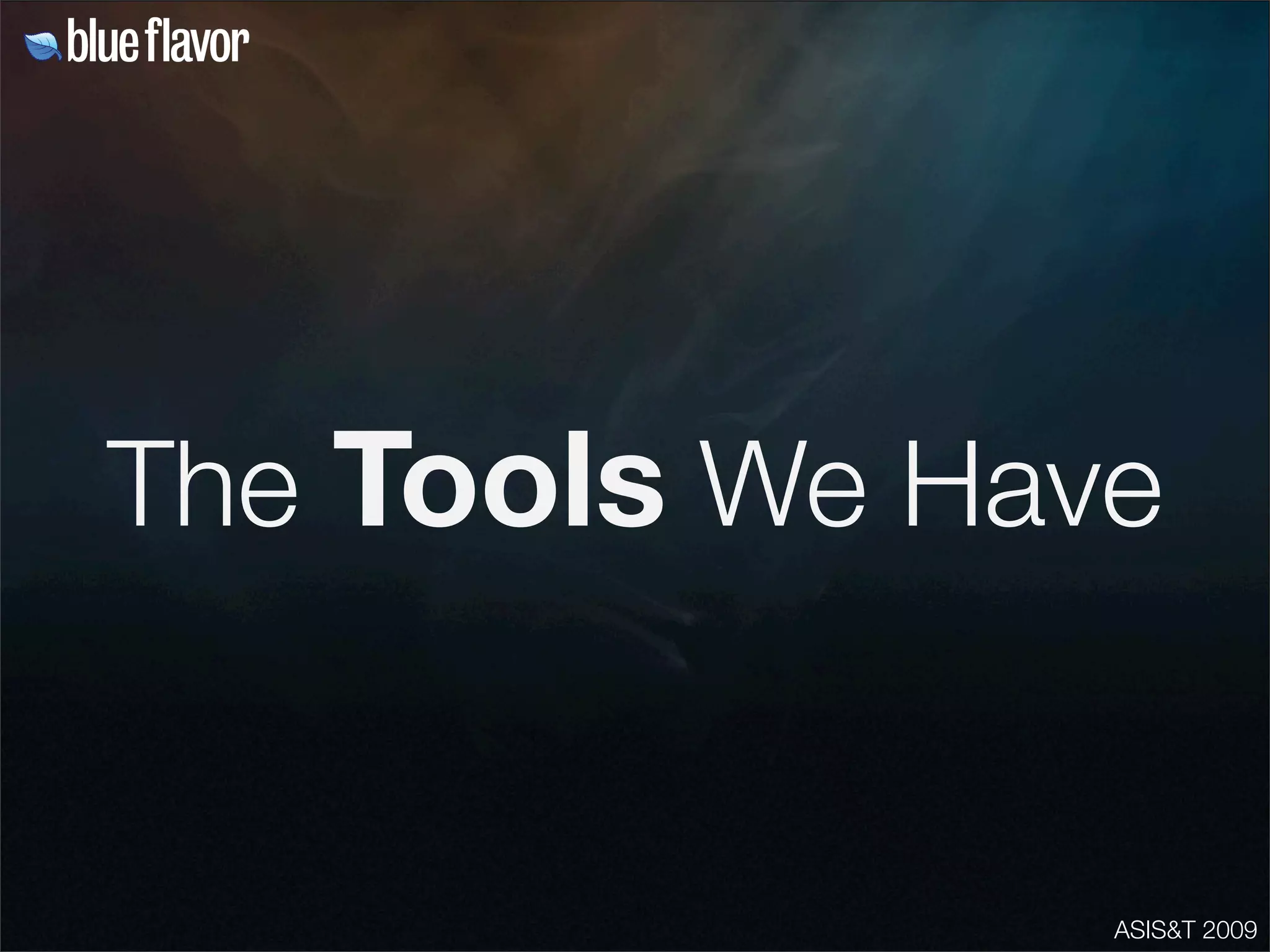 ASIS&T 2009
The Tools We Have
 