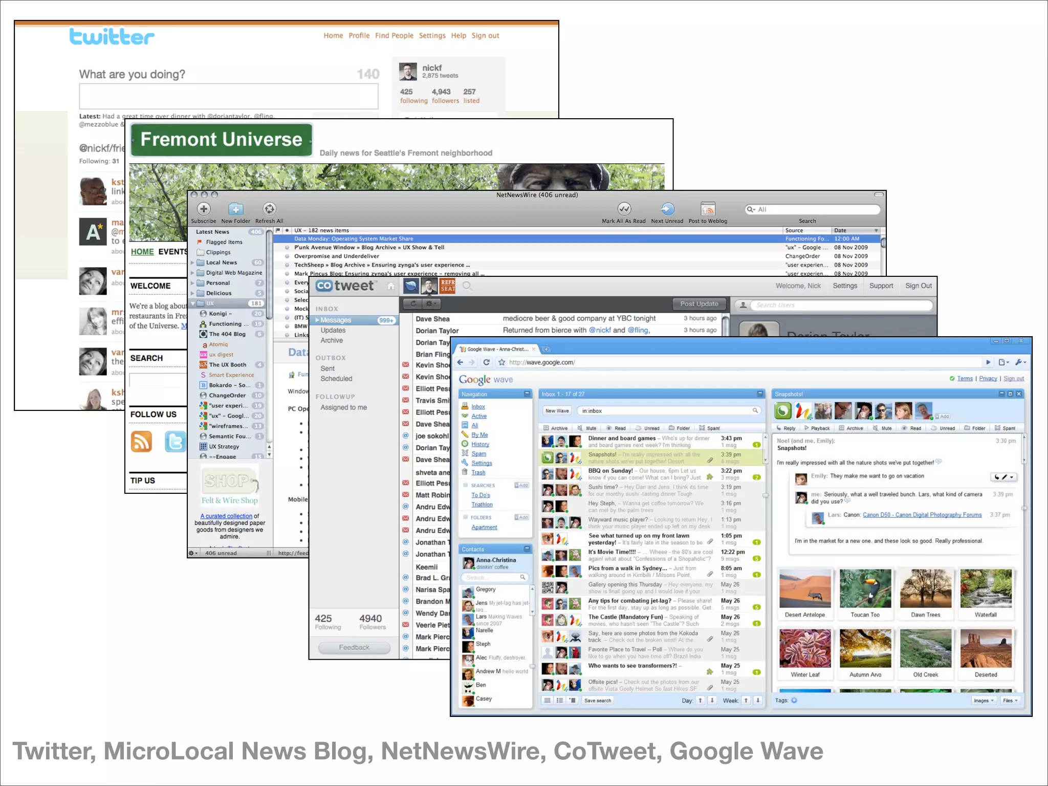 Twitter, MicroLocal News Blog, NetNewsWire, CoTweet, Google Wave
 