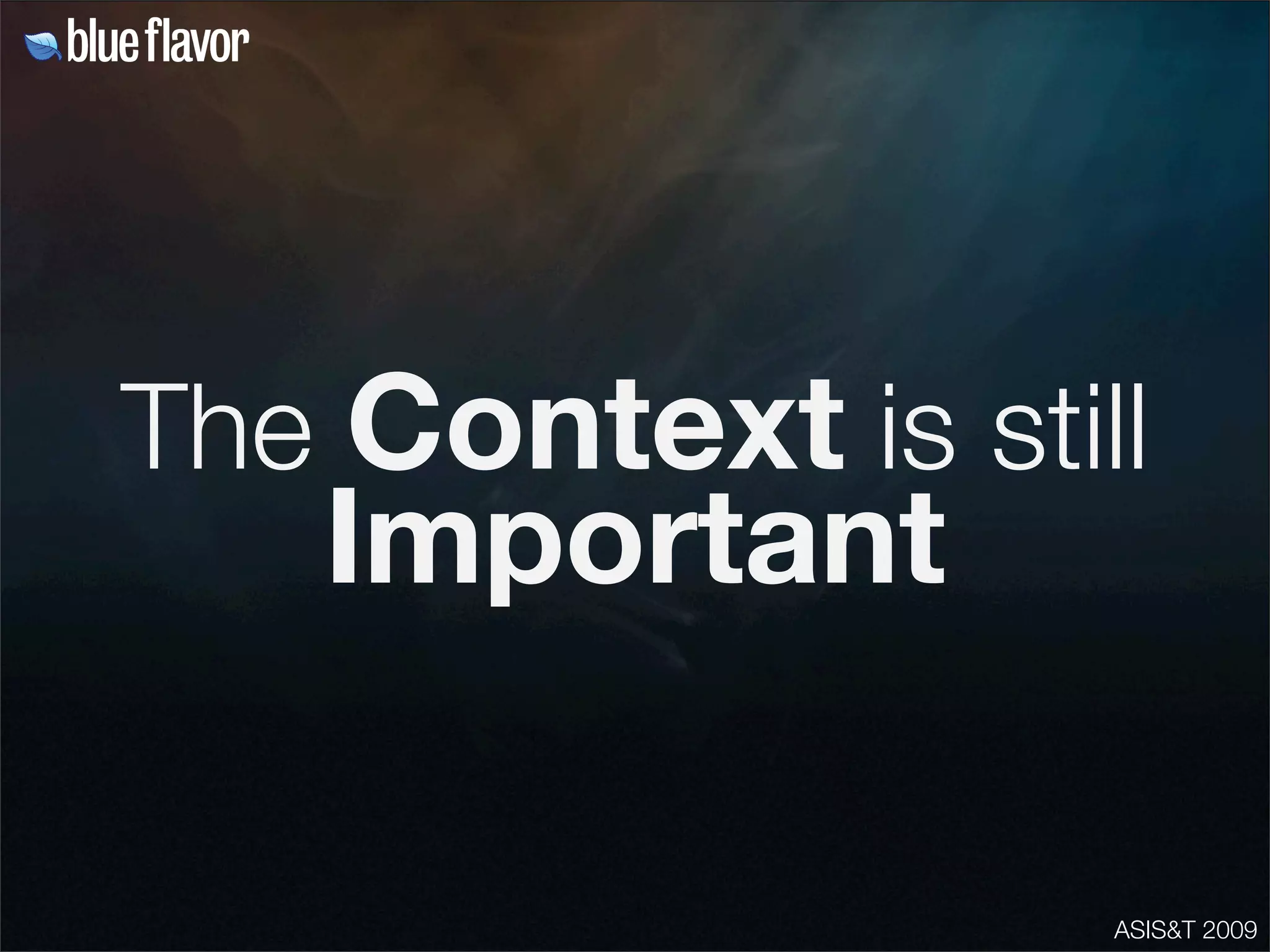 ASIS&T 2009
The Context is still
Important
 