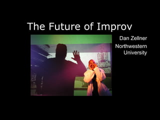 The Future of Improv ,[object Object],[object Object]