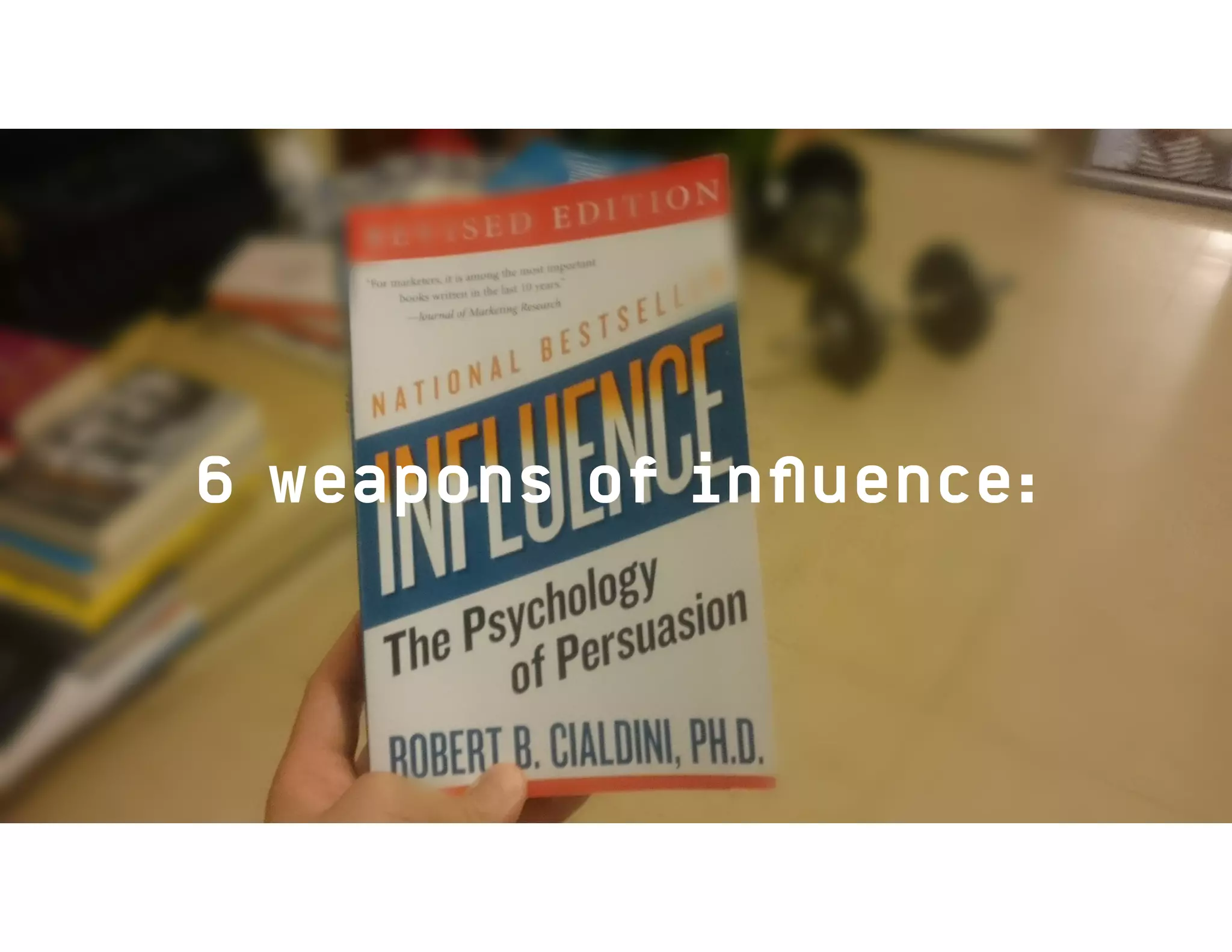 6 weapons of inﬂuence:
 