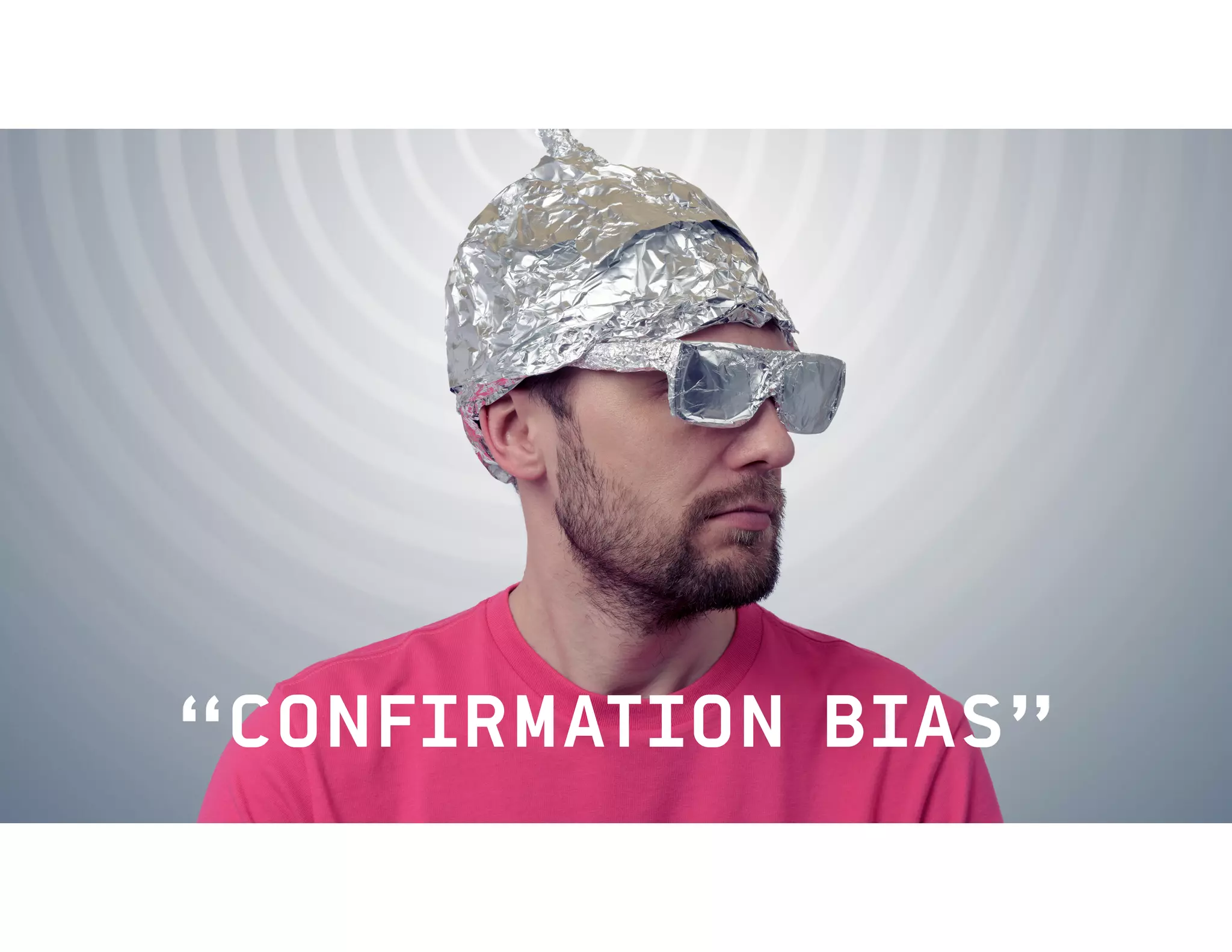 “CONFIRMATION BIAS”
 