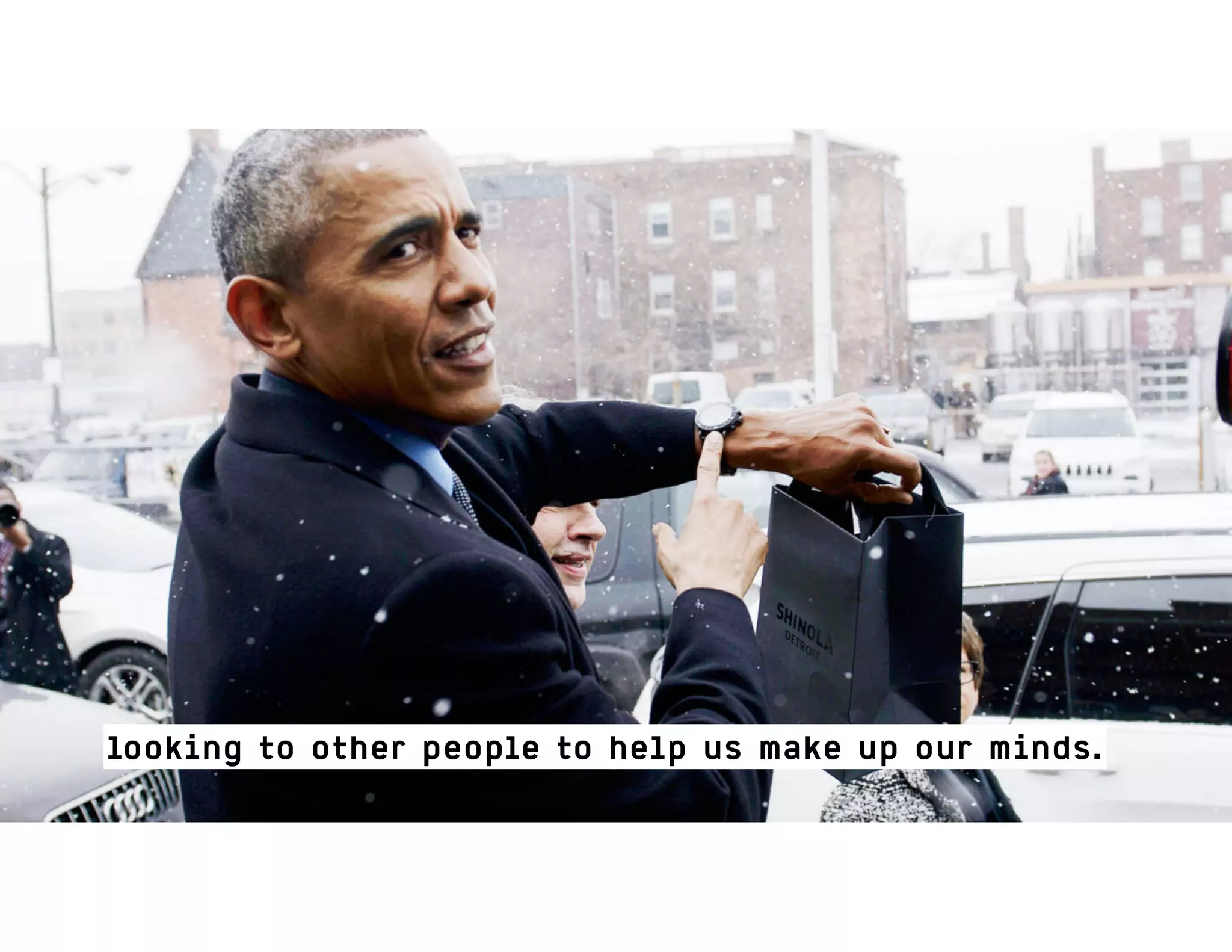 looking to other people to help us make up our minds.
 