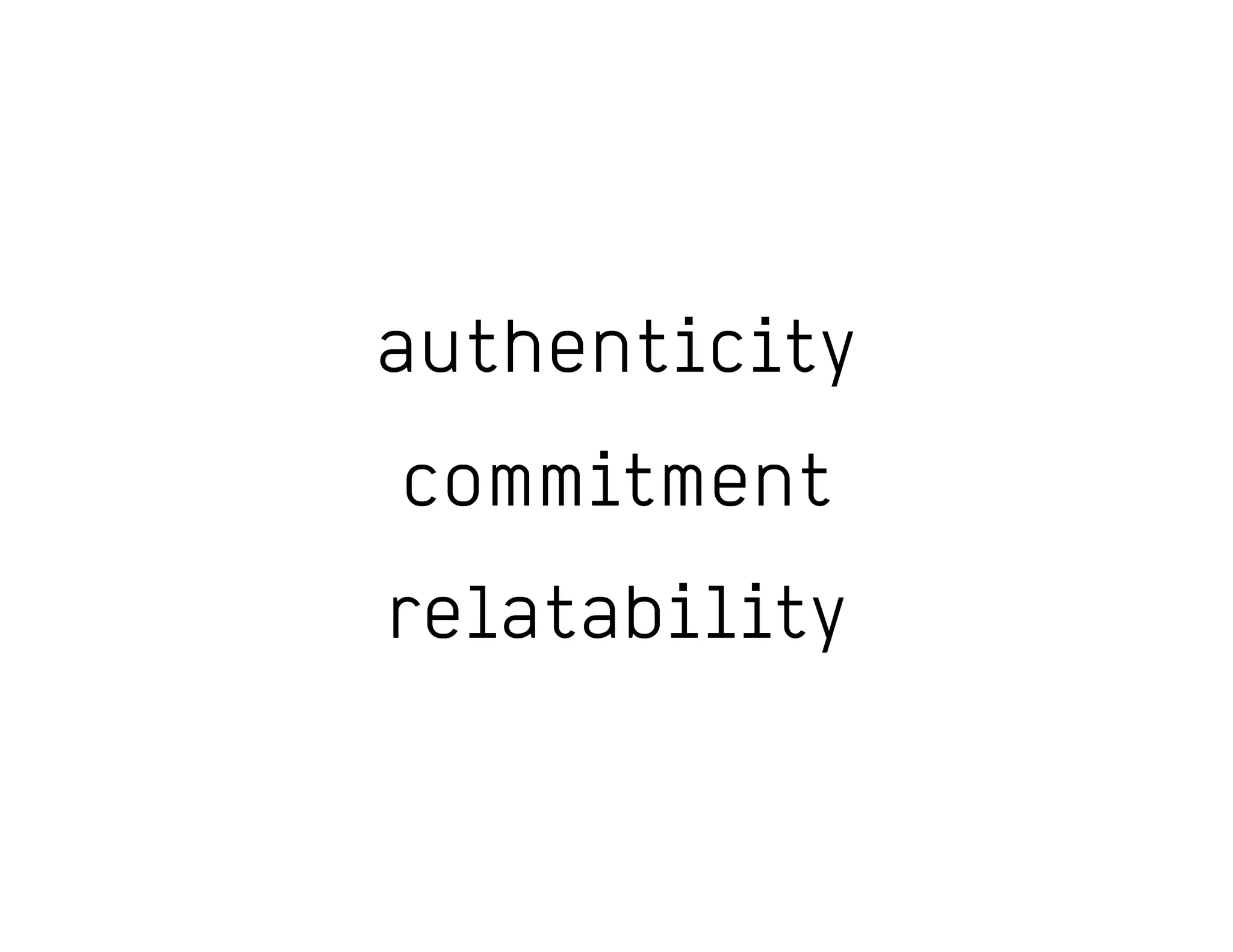 authenticity
commitment
relatability
 