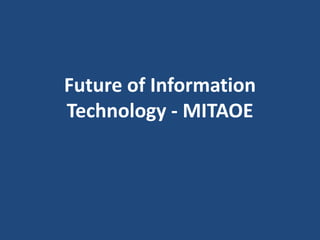 Future of Information
Technology - MITAOE
 