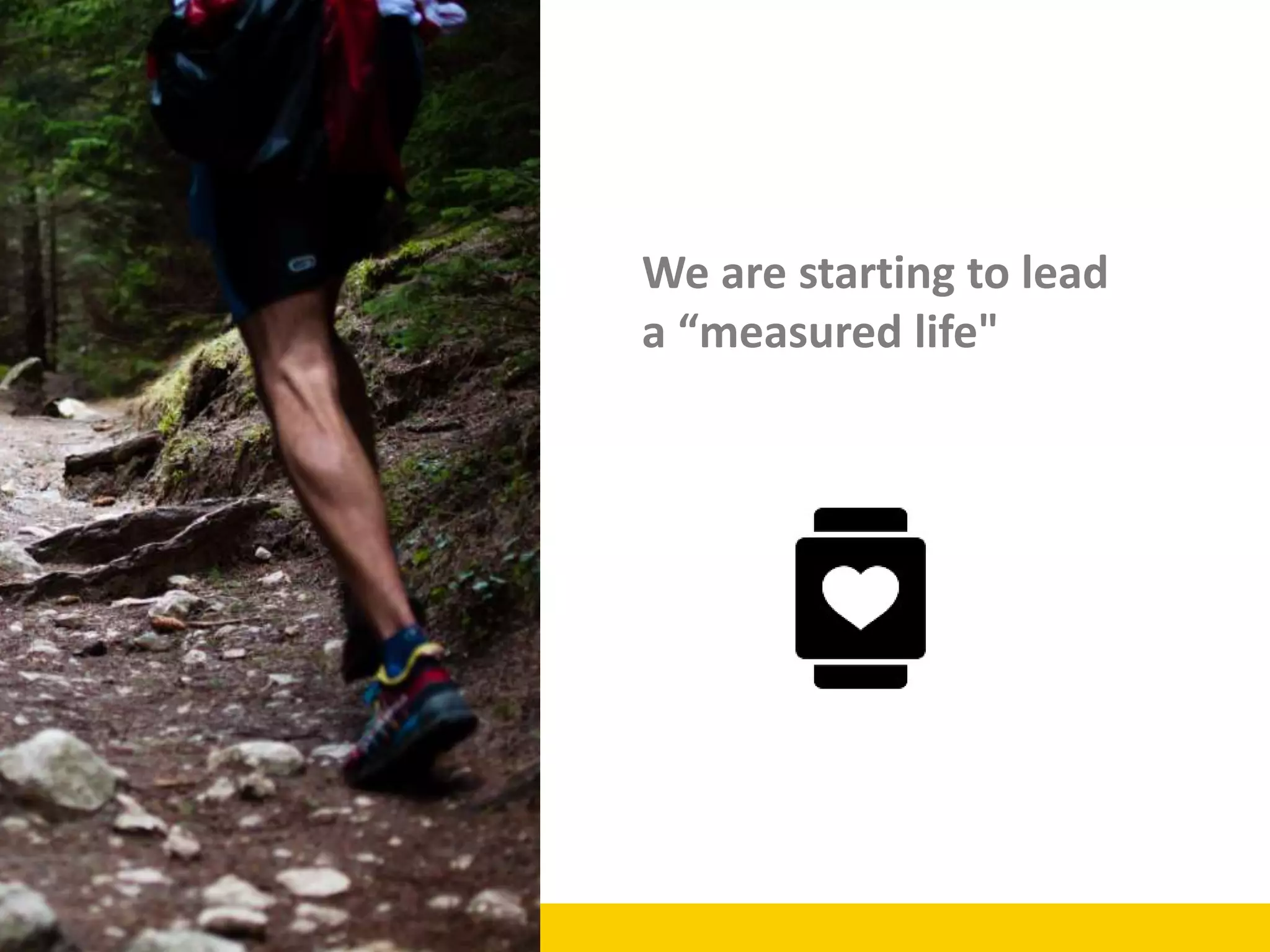 We are starting to lead
a “measured life"
 