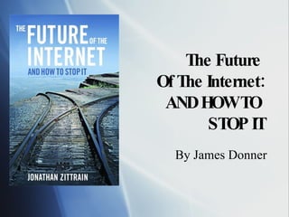 The Future  Of The Internet: AND HOW TO  STOP IT By James Donner 
