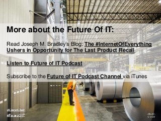 More about the Future Of IT:
Read Joseph M. Bradley’s Blog: The #InternetOfEverything
Ushers in Opportunity for The Last P...