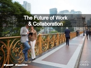 The Future of Work 
& Collaboration 
#FutureOfIT #FutureOfWork 
 