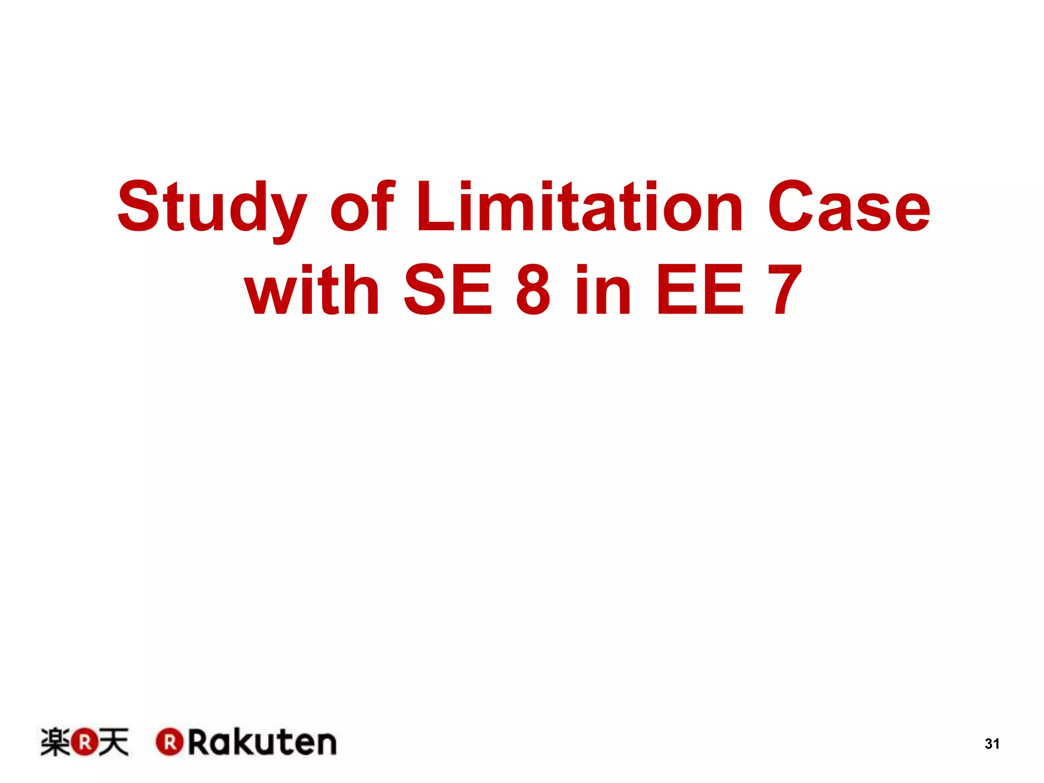 31
Study of Limitation Case
with SE 8 in EE 7
 