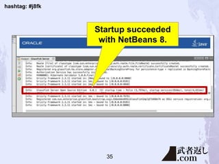 hashtag: #j8fk
Startup succeeded
with NetBeans 8.
35
 