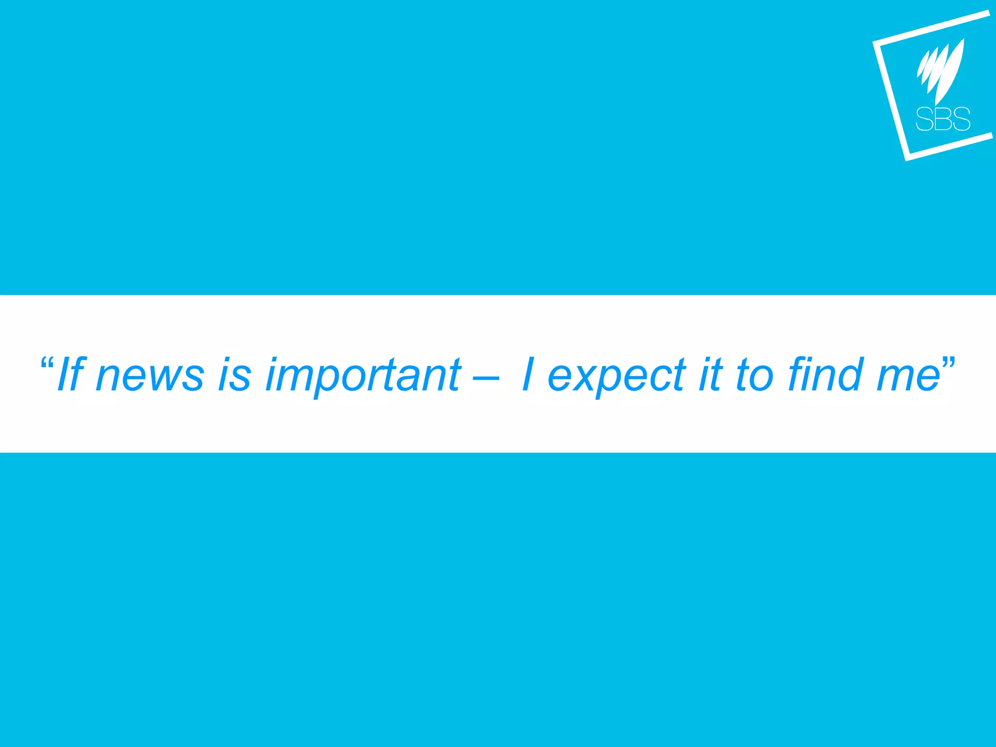 “If news is important – I expect it to find me”
