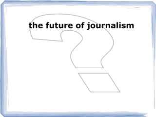 the future of journalism
 