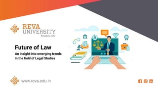 Future of Law
An insight into emerging trends
in the field of Legal Studies
 