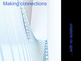 Making connections…with no isolation