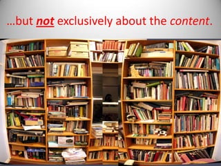 …but not exclusively about the content.