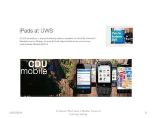 25/02/2014

G.Salmon. The Future is Mobile. Future of
Learning, Sydney.

21

 