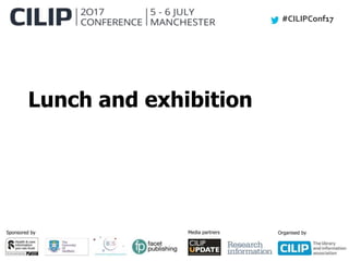 #CILIPConf17
Sponsored by Media partners Organised by
Lunch and exhibition
 