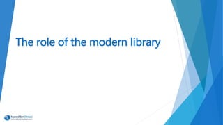 The role of the modern library
 