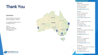 Thank You
24
David Brown
Head of National Operations
General Manager - Victoria
E: brown@macroplan.com.au
M: 0420 534 573
Level 4
356 Collins Street
Melbourne VIC 3000
T 03 9600 0500
 