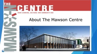 About The Mawson Centre
 