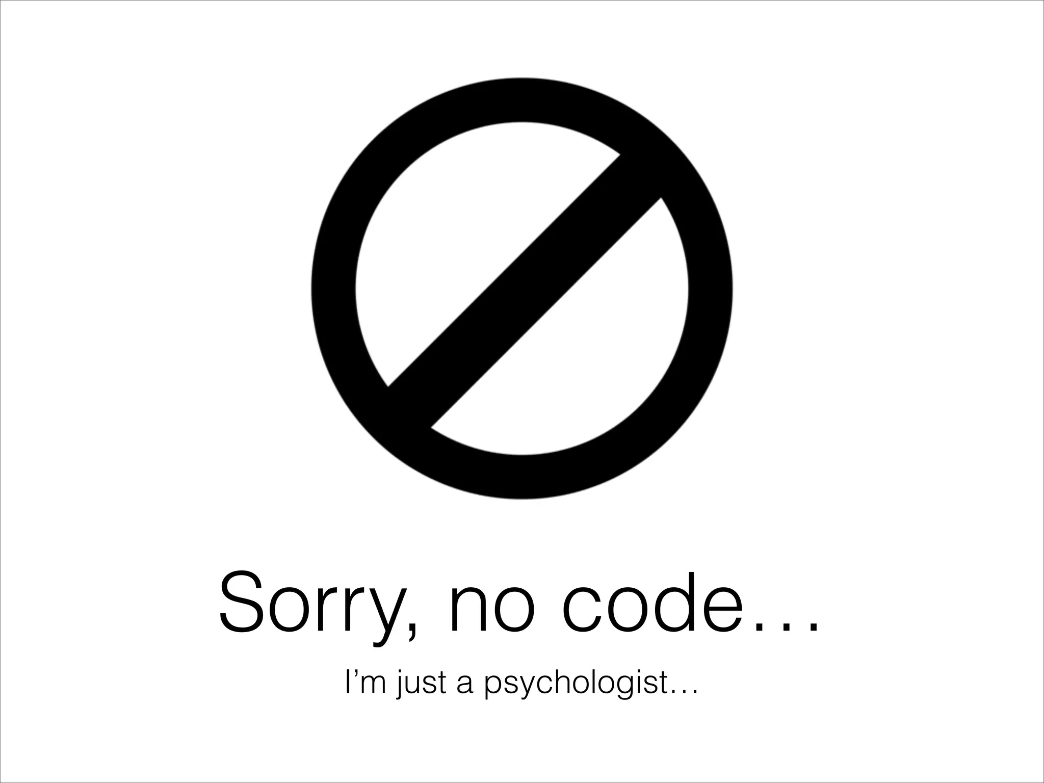 Sorry, no code…
I’m just a psychologist…

 