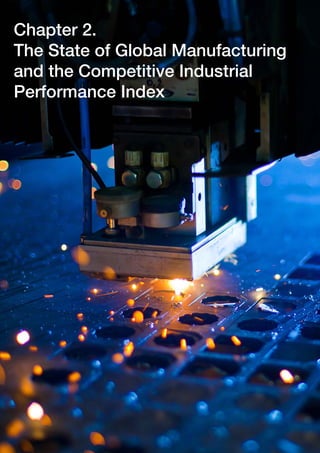 12 The Future of Manufacturing: Driving Capabilities, Enabling Investments
Chapter 2.
The State of Global Manufacturing
and the Competitive Industrial
Performance Index
 