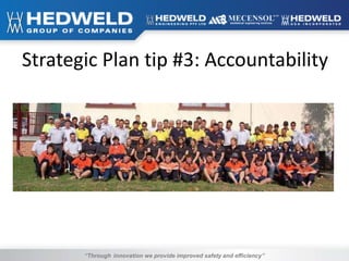 “Through innovation we provide improved safety and efficiency”
Strategic Plan tip #3: Accountability
 