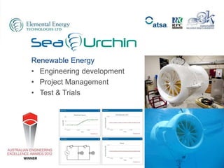 © 2013 UVS PTY LTD
Renewable Energy
• Engineering development
• Project Management
• Test & Trials
Projects
 