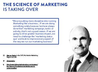 “
We are putting more discipline into running
Marketing like a business... If we are doing
something solely because ‘we ha...
