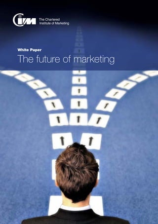 the future of marketing




White Paper


The future of marketing




                                         1   >>
 
