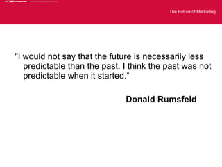 <ul><li>&quot;I would not say that the future is necessarily less predictable than the past. I think the past was not pred...